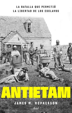 ANTIETAM. LA BATALLA QUE PERMITI LA LIBERTAD DE LOS ESCLAVOS