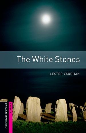 OXFORD BOOKWORMS STARTER. THE WHITE STONES