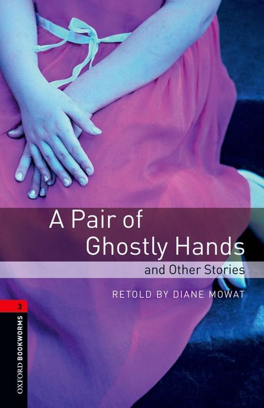 OXFORD BOOKWORMS. STAGE 3: A PAIR OF GHOSTLY HANDS AND OTHER STORIES EDITION 08