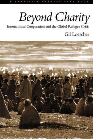 BEYOND CHARITY INTERNATIONAL COOPERATION AND THE GLOBAL REFUGEE