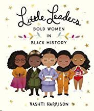 LITTLE LEADERS: BOLD WOMEN IN BLACK HISTORY