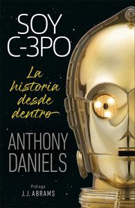 SOY C-3PO. LA HISTORIA DESDE DENTRO