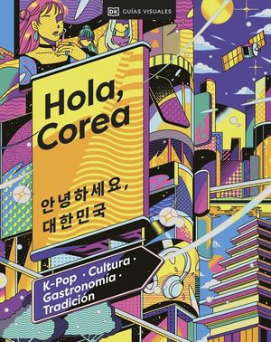 HOLA, COREA. K-POP, CULTURA, GASTRONOMA, TRADICIN