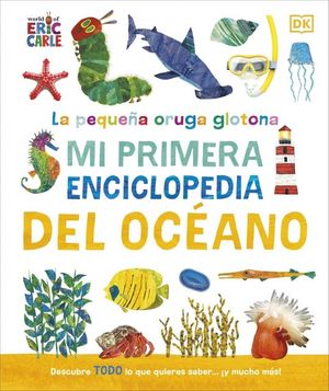 MI PRIMERA ENICLOPEDIA DEL �CEANO. LA PEQUE�A ORUGA GLOTONA