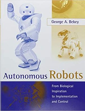 AUTONOMOUS ROBOTS: FROM BIOLOGICAL INSPIRATION TO IMPLEMENTATION AND CONTROL