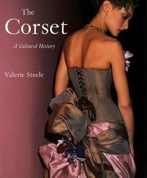 THE CORSET: A CULTURAL HISTORY