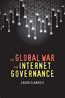 DENARDIS, L: GLOBAL WAR FOR INTERNET GOVERNANCE