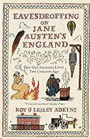 EAVESDROPPING ON JANE AUSTEN'S ENGLAND