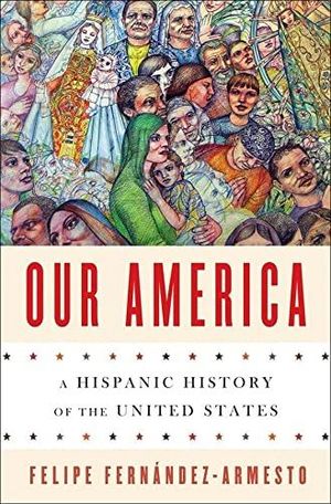 OUR AMERICA: A HISPANIC HISTORY OF THE UNITED STATES