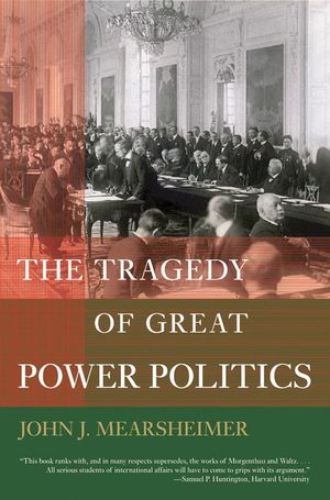 THE TRAGEDY OF GREAT POWER POLITICS