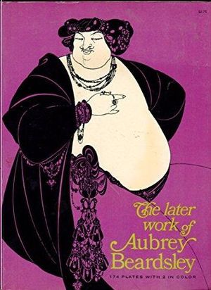 THE LATER WORK OF AUBREY BEARDSLEY