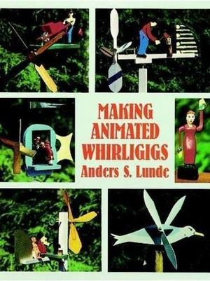 MAKING ANIMATED WHIRLIGIGS