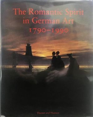 THE ROMANTIC SPIRIT IN GERMAN ART 1790 - 1990