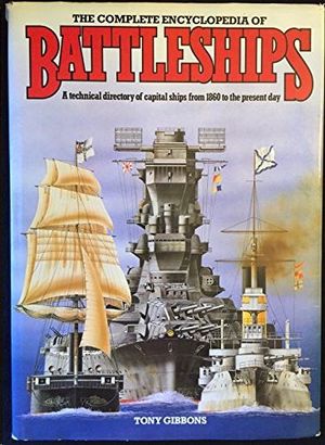 THE COMPLETE ENCYCLOPEDA OF BATTLESHIPS. A TECHNICAL DIRECTORY OF CAPITAL SHIPS FROM 1860 TO THE PRESENT DAY