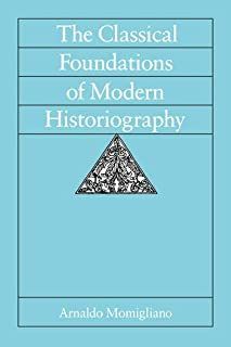 THE CLASSICAL FOUNDATIONS OF MODERN HISTORIOGRAPHY (SATHER CLASSICAL LECTURES): 54