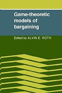 GAME-THEORETIC MODELS OF BARGAINING