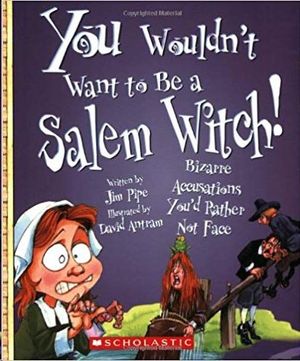 YOU WOULDN'T WANT TO BE A SALEM WITCH!