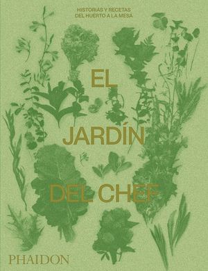 EL JARDIN DEL CHEF: HISTORIAS Y RECETAS DEL HUERTO A LA MESA