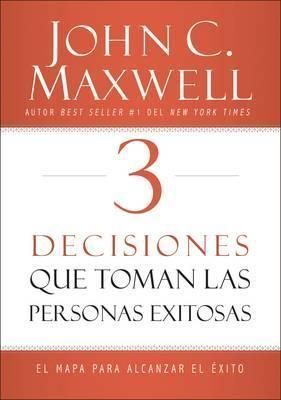 3 DECISIONES QUE TOMAN LA PERSONAS EXITOSAS