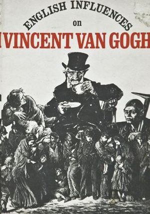 ENGLISH INFLUENCES ON VINCENT VAN GOGH - AN EXHIBITION ORGANISED BY THE FINE ART DEPARTMENT, UNIVERSITY OF NOTTINGHAM AND THE ARTS COUNCIL OF GREAT BR