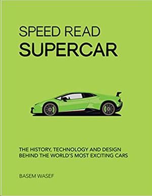 SPEED READ SUPERCAR: THE HISTORY, TECHNOLOGY AND DESIGN BEHIND THE WORLDS MOST EXCITING CARS: 6