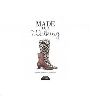 MADE FOR WALKING - A MODEST HISTORY OF THE FASHION BOOT (JUNIO 2018)