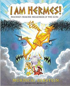 I AM HERMES!: MISCHIEF-MAKING MESSENGER OF THE GODS