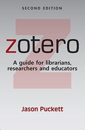 ZOTERO: A GUIDE FOR LIBRARIANS, RESEARCHERS, AND EDUCATORS, SECOND EDITION