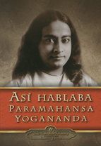 AS HABLABA PARAMAHANSA YOGANANDA