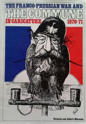 THE FRANCO-PRUSSIAN WAR AND THE COMMUNE IN CARICATURE, 1870-71