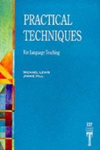 PRACTICAL TECHNIQUES  FOR LANGUAGE TEACHING