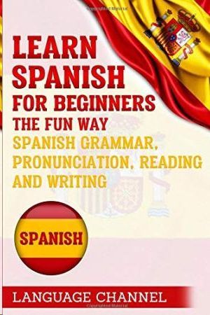 SPANISH: LEARN SPANISH FPR BEGINNERS. THE FUN WAY