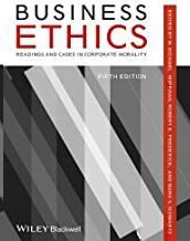 BUSINESS ETHICS: READINGS AND CASES IN CORPORATE MORALITY