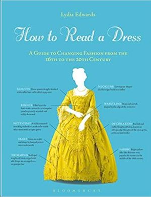 HOW TO READ A DRESS: A GUIDE TO CHANGING FASHION FROM THE 16TH TO THE 20TH CENTURY