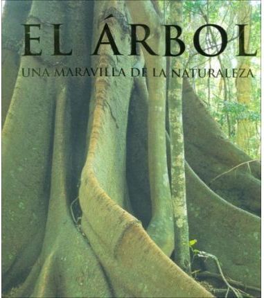 ARBOL, EL: UNA MARAVILLA DE LA NATURALEZA