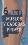 6 MINUTOS AL D�A: MUSLOS Y CADERAS FIRMES