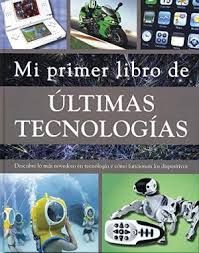 MI PRIMER LIBRO DE LAS ULTIMAS TECNOLOGIAS