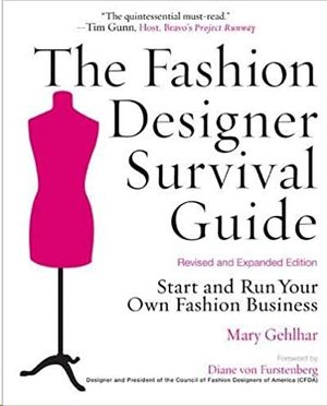 THE FASHION DESIGNER SURVIVAL GUIDE: START AND RUN YOUR OWN FASHION BUSINESS