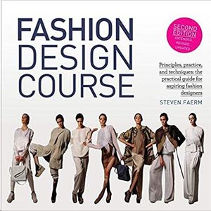 FASHION DESIGN COURSE: PRINCIPLES, PRACTICE, AND TECHNIQUES: THE PRACTICAL GUIDE FOR ASPIRING FASHION DESIGNERS