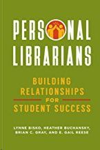 PERSONAL LIBRARIANS: BUILDING RELATIONSHIPS FOR STUDENT SUCCESS