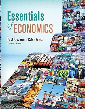 ESSENTIALS OF ECONOMICS  PAUL KRUGMAN, ROBIN WELLS