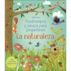LA NATURALEZA. PASATIEMPOS Y JUEGOS PARA PEQUE�INES