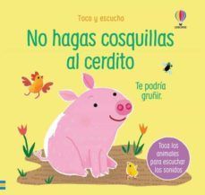 NO HAGAS COSQUILLAS AL CERDITO. TOCO Y ESCUCHO