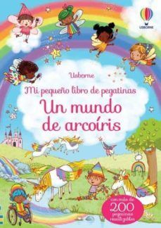 UN MUNDO DE ARCOIRIS. MI PEQUEO LBRO DE PEGATINAS