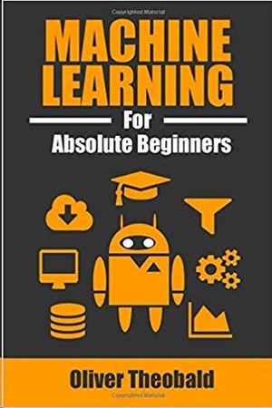 MACHINE LEARNING FOR ABSOLUTE BEGINNERS