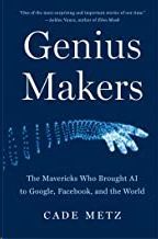 GENIUS MAKERS: THE MAVERICKS WHO BROUGHT AI TO GOOGLE, FACEBOOK, AND THE WORLD