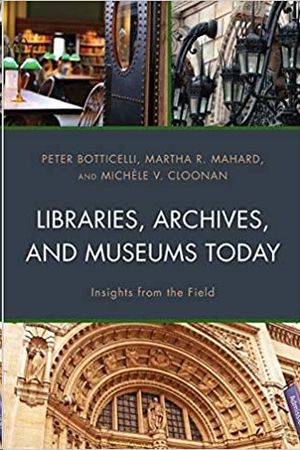 LIBRARIES, ARCHIVES, AND MUSEUMS TODAY: INSIGHTS FROM THE FIELD