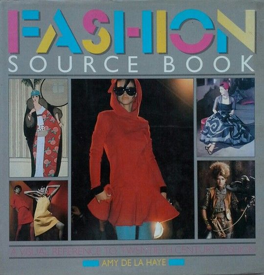 FASHION SOURCE BOOK. A VISUAL REFERENCE TO TWENTIETH CENTURY FASHION