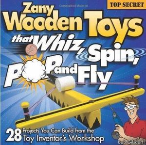 ZANY WOODEN TOYS THAT WHIZ, SPIN, POP AND FLY
