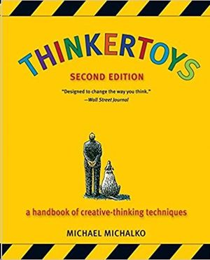 THINKERTOYS : A HANDBOOK OF CREATIVE-THINKING TECHNIQUES